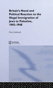 Britain's Naval and Political Reaction to the Illegal Immigration of Jews to Palestine, 1945-1949 book cover