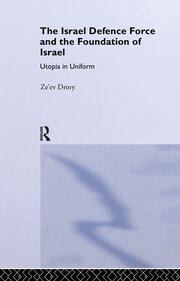 The Israeli Defence Forces and the Foundation of Israel: Utopia in Uniform book cover