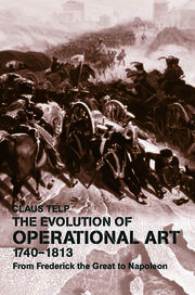 The Evolution of Operational Art, 1740-1813: From Frederick the Great to Napoleon book cover