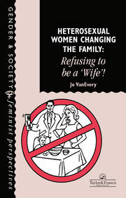 Heterosexual Women Changing The Family: Refusing To Be A 