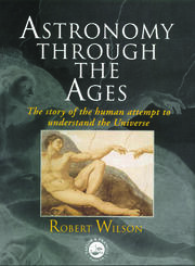 Astronomy Through the Ages: The Story Of The Human Attempt To Understand The Universe book cover