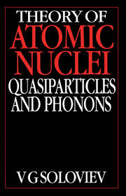 Theory of Atomic Nuclei, Quasi-particle and Phonons book cover
