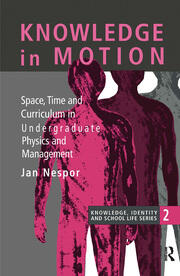 Knowledge In Motion: Space, Time And Curriculum In Undergraduate Physics And Management book cover
