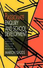 Passionate Enquiry and School Development: A Story About Teacher Action Research book cover