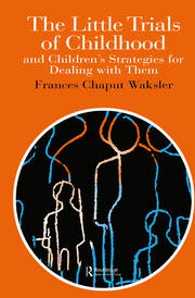 The Little Trials Of Childhood: And Children's Strategies For Dealing With Them book cover