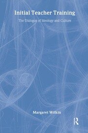 Initial Teacher Training: The Dialogue Of Ideology And Culture book cover