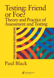 Testing: Friend or Foe?: Theory and Practice of Assessment and Testing book cover