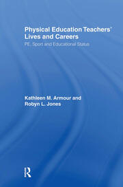 Physical Education: Teachers' Lives And Careers: PE, Sport And Educational Status book cover
