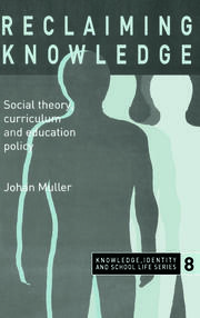 Reclaiming Knowledge: Social Theory, Curriculum and Education Policy book cover