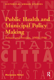 Public Health and Municipal Policy Making: Britain and Sweden, 1900–1940 book cover