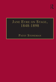 Jane Eyre on Stage, 1848�1898: An Illustrated Edition of Eight Plays with Contextual Notes book cover