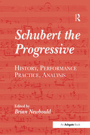 Schubert the Progressive: History, Performance Practice, Analysis book cover