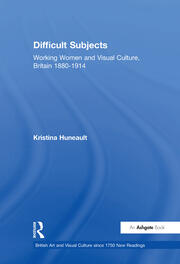 Difficult Subjects: Working Women and Visual Culture, Britain 1880-1914 book cover