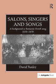 Salons, Singers and Songs: A Background to Romantic French Song 1830-1870 book cover