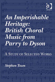 An Imperishable Heritage: British Choral Music from Parry to Dyson: A Study of Selected Works book cover