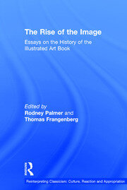 The Rise of the Image: Essays on the History of the Illustrated Art Book book cover