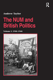 The NUM and British Politics: Volume 1: 1944-1968 book cover