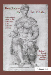 Reactions to the Master: Michelangelo's Effect on Art and Artists in the Sixteenth Century book cover
