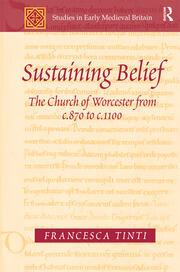 Sustaining Belief: The Church of Worcester from c.870 to c.1100 book cover