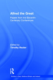 Alfred the Great: Papers from the Eleventh-Centenary Conferences book cover