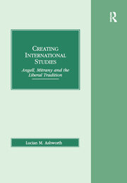 Creating International Studies: Angell, Mitrany and the Liberal Tradition book cover