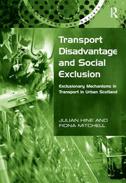 Transport Disadvantage and Social Exclusion: Exclusionary Mechanisms in Transport in Urban Scotland book cover