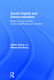 Social Capital and Democratisation: Roots of Trust in Post-Communist Poland and Ukraine book cover