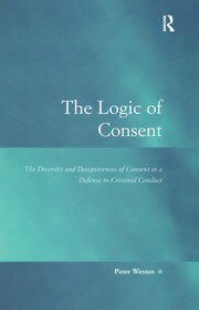 The Logic of Consent: The Diversity and Deceptiveness of Consent as a Defense to Criminal Conduct book cover