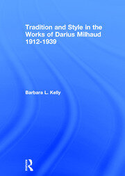 Tradition and Style in the Works of Darius Milhaud 1912-1939 book cover