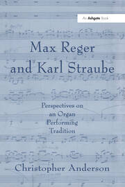 Max Reger and Karl Straube: Perspectives on an Organ Performing Tradition book cover