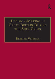Decision-Making in Great Britain During the Suez Crisis: Small Groups and a Persistent Leader book cover