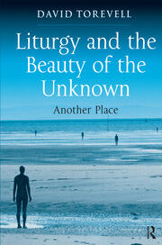 Liturgy and the Beauty of the Unknown: Another Place book cover