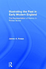 Illustrating the Past in Early Modern England: The Representation of History in Printed Books book cover