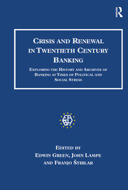 Crisis and Renewal in Twentieth Century Banking: Exploring the History and Archives of Banking at Times of Political and Social Stress book cover