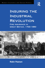 Insuring the Industrial Revolution: Fire Insurance in Great Britain, 1700–1850 book cover