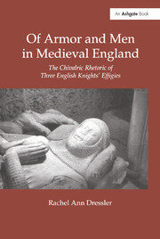 Of Armor and Men in Medieval England: The Chivalric Rhetoric of Three English Knights' Effigies book cover