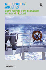 Metropolitan Anxieties: On the Meaning of the Irish Catholic Adventure in Scotland book cover