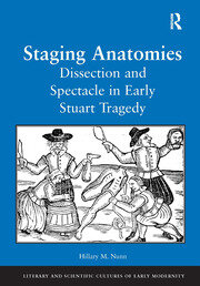 Staging Anatomies: Dissection and Spectacle in Early Stuart Tragedy book cover