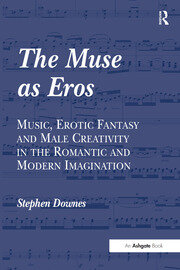 The Muse as Eros: Music, Erotic Fantasy and Male Creativity in the Romantic and Modern Imagination book cover