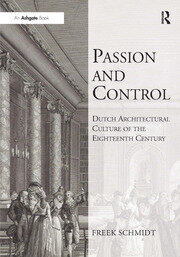Passion and Control: Dutch Architectural Culture of the Eighteenth Century book cover