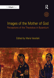 Images of the Mother of God: Perceptions of the Theotokos in Byzantium book cover