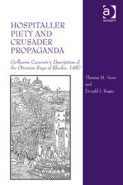 Hospitaller Piety and Crusader Propaganda: Guillaume Caoursin's Description of the Ottoman Siege of Rhodes, 1480 book cover