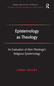 Epistemology as Theology: An Evaluation of Alvin Plantinga's Religious Epistemology book cover