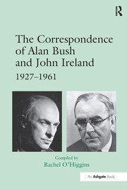 The Correspondence of Alan Bush and John Ireland: 1927–1961 book cover