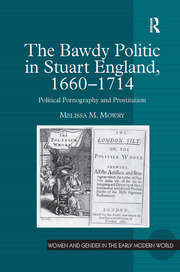 The Bawdy Politic in Stuart England, 1660–1714: Political Pornography and Prostitution book cover