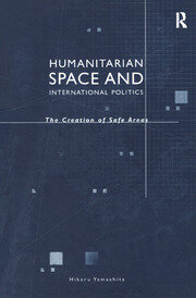 Humanitarian Space and International Politics: The Creation of Safe Areas book cover