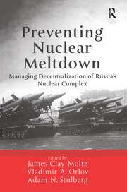 Preventing Nuclear Meltdown: Managing Decentralization of Russia's Nuclear Complex book cover