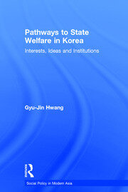 Pathways to State Welfare in Korea: Interests, Ideas and Institutions book cover