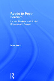 Roads to Post-Fordism: Labour Markets and Social Structures in Europe book cover