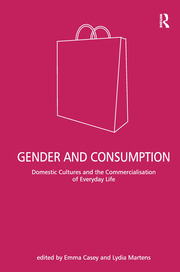 Gender and Consumption: Domestic Cultures and the Commercialisation of Everyday Life book cover